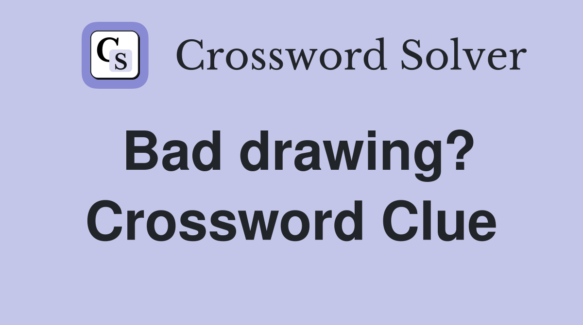 Bad drawing? - Crossword Clue Answers - Crossword Solver